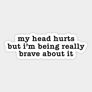 My Head Hurts But I'm Being Really Brave About It Sweatshirt, Headache Sweatshirt, Chronic Migraine Sticker